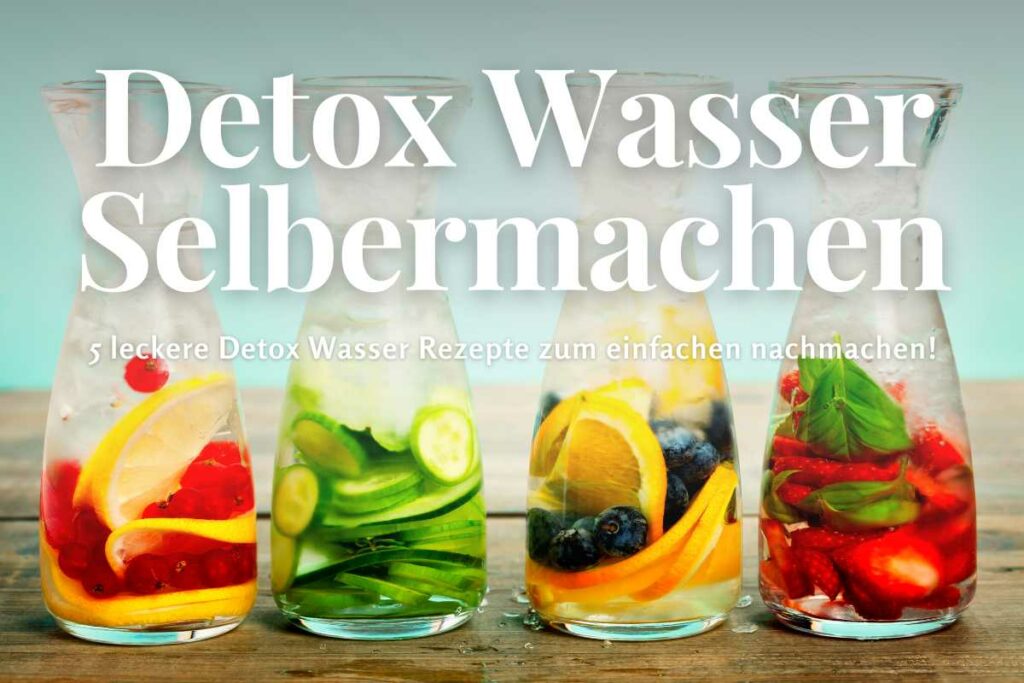 5 leckere Detox Wasser Rezepte zum Selbermachen